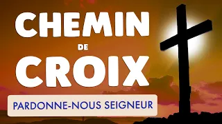 🙏 CHEMIN de CROIX 🙏 PUISSANTE PRIÈRE : Pardonne-nous SEIGNEUR