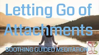 10 Minute Mindfulness Meditation Release Let Go Attachments & Bonds to People Outcomes Relationships