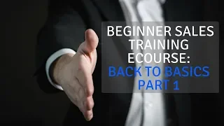 Beginner Sales Training eCourse: Back to Basics Part 1