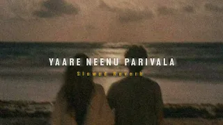 Yaare Neenu Parivala ( Slowed + Reverb ) | Soul Vibez