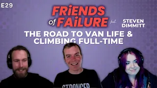 Friends of Failure Podcast- E29 Steven Dimmitt, The Road to Van Life & Climbing 24/7 FULL EPISODE