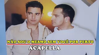 Não sou o mesmo sem você por perto -  Zezé Di Camargo e Luciano 2001 - ACAPELLA