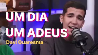 Um dia, um Adeus - Davi Quaresma VERSÃO COMPLETA