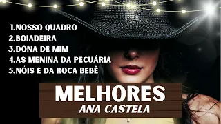 ANA CASTELA - MAIS TOCADAS ANA CASTELA - MELHORES ANA CASTELA - BOIADEIRA, NOSSO QUADRO e mais...