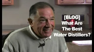 What Are The Best Water Distillers? People Ask Frank Mendez of WaterDistillers.com.  His answer?