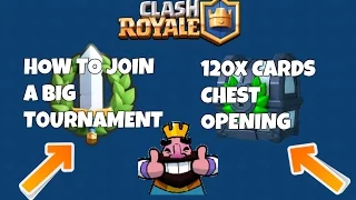 CLASH ROYALE||120x CARDS CHEST OPENING, HOW TO JOIN A 15000 CARDS TOURNAMENT!!