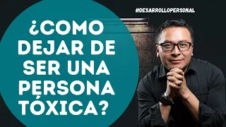 COMO DEJAR DE SER UNA PERSONA TÓXICA