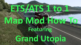 ETS How to Set up a 1 to 1 Map Mod in ETS Featuring the Grand Utopia Map