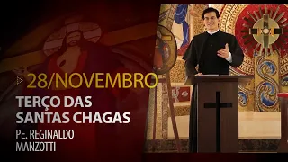 Terço das Santas Chagas | Padre Reginaldo Manzotti | 28 de Novembro de 2022