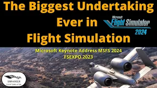 What You Wanted to Know | Microsoft Flight Simulator 2024 | Keynote Microsoft Address FSExpo 2023