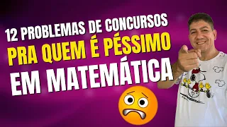 12 PROBLEMAS DE MATEMÁTICA PARA CONCURSOS PRA QUEM É PÉSSIMO EM MATEMÁTICA - Prof Robson Liers