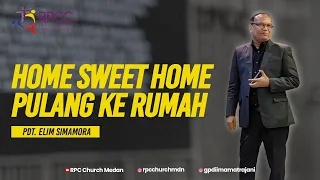 PULANG KE RUMAH - HOME SWEET HOME | PDT. ELIM SIMAMORA, D. MIN., D. TH.