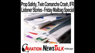 330 Prop Safety, Twin Comanche Crash and IFR Listener Stories - A Friday Mailbag Special