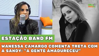 Wanessa Camargo comenta treta com a Sandy: "a gente amadureceu" - Estação Band FM