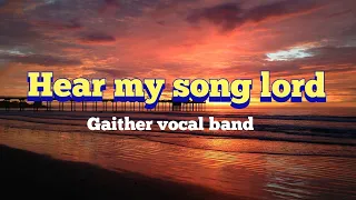 Hear my song Lord by gaither vocal band with lyrics