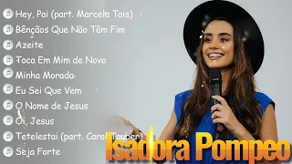 ISADORA POMPEO || Hey Pai, Bênçãos Que Não Têm Fim,.. Melhores músicas gospel 2024