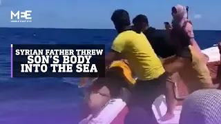 A Syrian father threw his son into the sea after he died of thirst