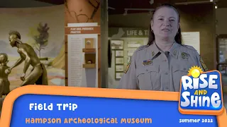 "Rise and Shine" Hampson Archeological Museum State Park Field Trip