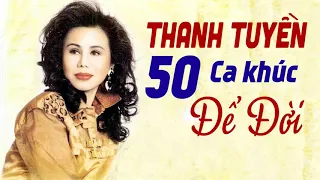 50 Ca Khúc THANH TUYỀN Nhạc Xưa Để Đời - Nhạc Vàng Xưa Hay Nhất Danh Ca Thanh Tuyền