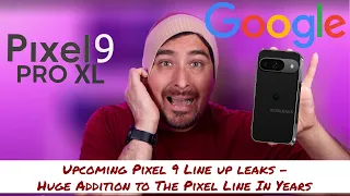 Upcoming Pixel 9 Line up leaks - Huge Addition to The Pixel Line In Years