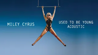 Miley Cyrus - Used To Be Young (Acoustic)