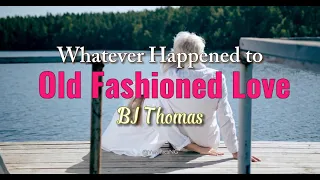 BJ Thomas -- Whatever Happened to Old Fashioned Love (Lyric Video) - Veronica NG