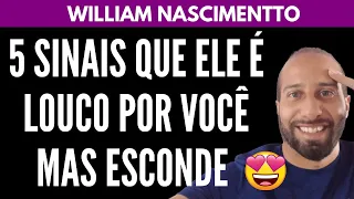 5 SINAIS QUE ELE É LOUCO POR VOCÊ MAS ESCONDE ISSO | William Nascimentto