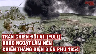 TRẬN CHIẾN ĐỒI A1: BƯỚC NGOẶT LÀM NÊN CHIẾN THẮNG ĐIỆN BIÊN PHỦ (FULL) | CHIẾN TRANH VIỆT NAM #88