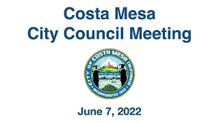 Costa Mesa City Council Meeting June 7, 2022