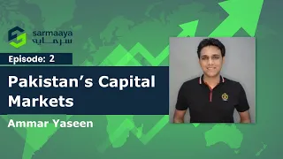 Episode 02 - Pakistan’s Capital Markets by Ammar Yaseen.