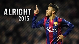 Neymar Jr ● Alright - Skills & Goals 2015 | HD