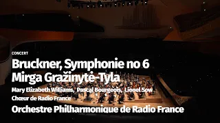 Bruckner, Symphonie no 6 / Mirga Gražinytė-Tyla, Orchestre Philharmonique de Radio France