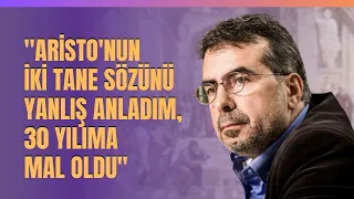 "Aristo'nun İki Tane Sözünü Yanlış Anladım, 30 Yılıma Mal Oldu" Aristo'nun O Sözleri...