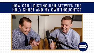 Come, Follow Me : "How can I distinguish between the Holy Ghost and my own thoughts?"