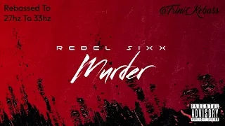 Rebel Sixx - Murder - Rebassed (27hz To 33hz)