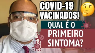 COVID-19 EM VACINADOS: Os PRIMEIROS SINTOMAS de covid em quem tomou duas ou mais doses de vacina.