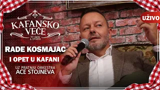 RADE KOSMAJAC - I OPET U KAFANI I UZIVO (ORK . ACA STOJNEV) I 2022 I KAFANSKO VECE