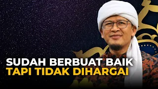 SUDAH BERBUAT BAIK TAPI TIDAK DIHARGAI