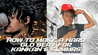 HOW TO MAKE A HARD 2022 GLO BEAT FOR KANKAN & SUMMRS (Silent cookup)