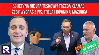 Hity w sieci | Schetyna nie ufa Tuskowi? Trzeba kłamać, żeby wygrać z PiS. Trela i równik u Mazurka