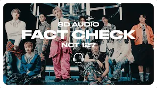 NCT 127 (엔시티 127) - Fact Check (불가사의; 不可思議) [8D AUDIO] 🎧USE HEADPHONES🎧