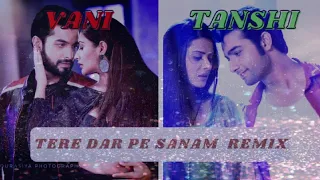 tere dar pr sanam (remix) vani and tanshi vm created by (Arshi)