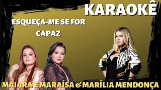 ESQUEÇA-ME SE FOR CAPAZ - MAIARA E MARAÍSA E MARÍLIA MENDONÇA | KARAOKÊ