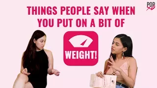 Things People Say When You Put On A Bit Of Weight - POPxo