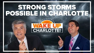 Potential for severe weather, tornadoes in Charlotte: #WakeUpCLT To Go