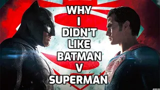 WHY I DIDN'T LIKE BATMAN V. SUPERMAN