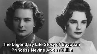 The Legendary Life Story of Egyptian Princess Nevine Abbas Halim