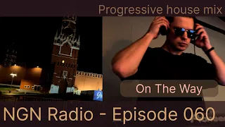 NGN Radio 060 - On The Way - Progressive House liveset