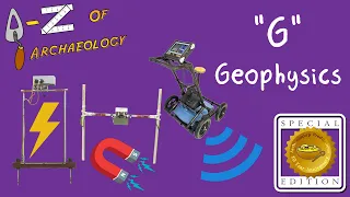 A-Z of Archaeology: 'G - Geophysics' (Special Edition)