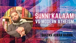 Sunni Kalaam vs Modern Atheism | Asrar Rashid